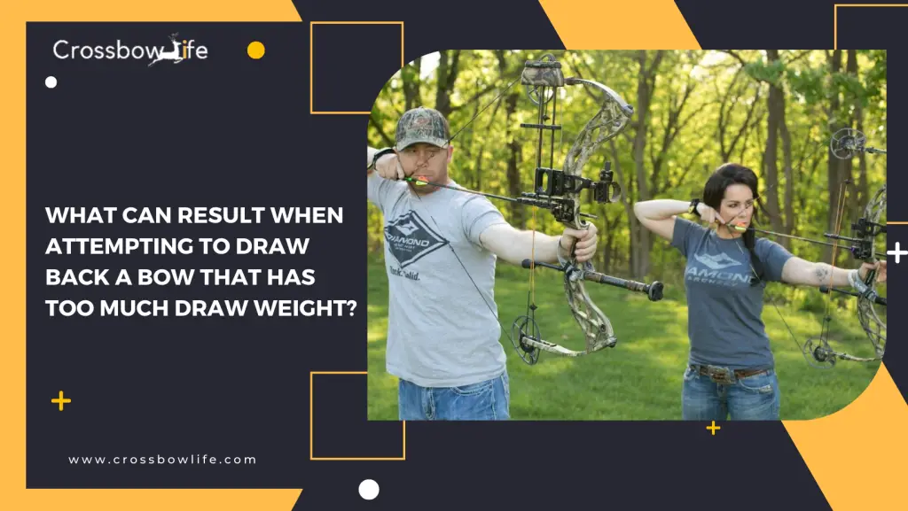 What Can Result When Attempting to Draw Back a Bow That Has Too Much Draw Weight?