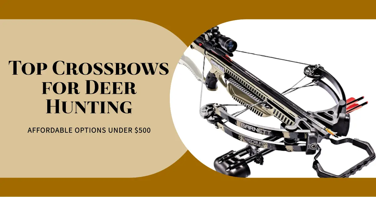 Best Crossbows for Deer Hunting Under $500 in 2024